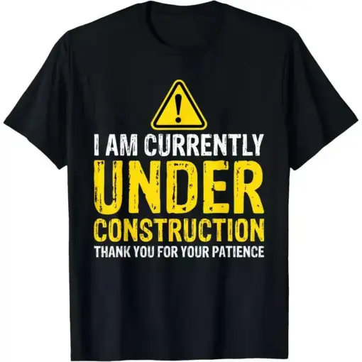 Mens T-shirt 220g 100% Cotton - I am Under Construction Thank You For Your Patience T-Shirt